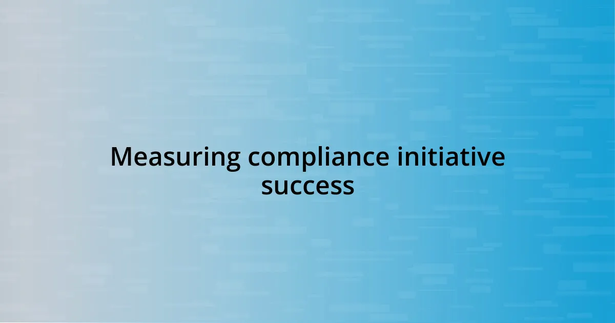 Measuring compliance initiative success