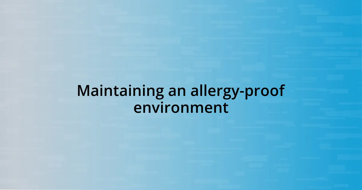 Maintaining an allergy-proof environment