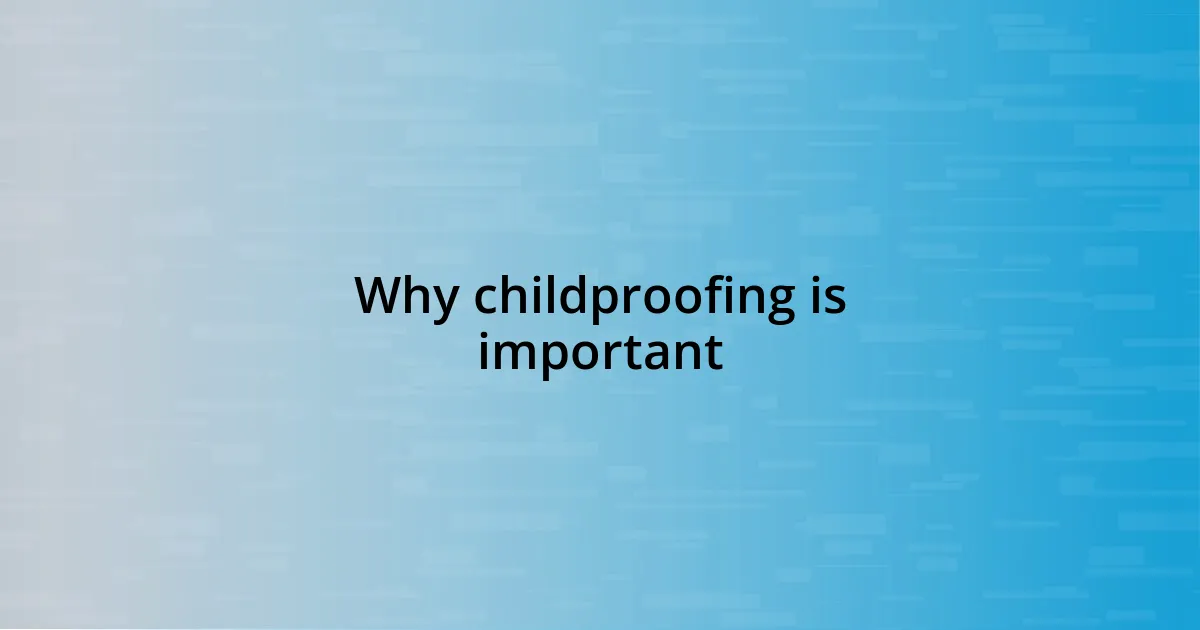 Why childproofing is important