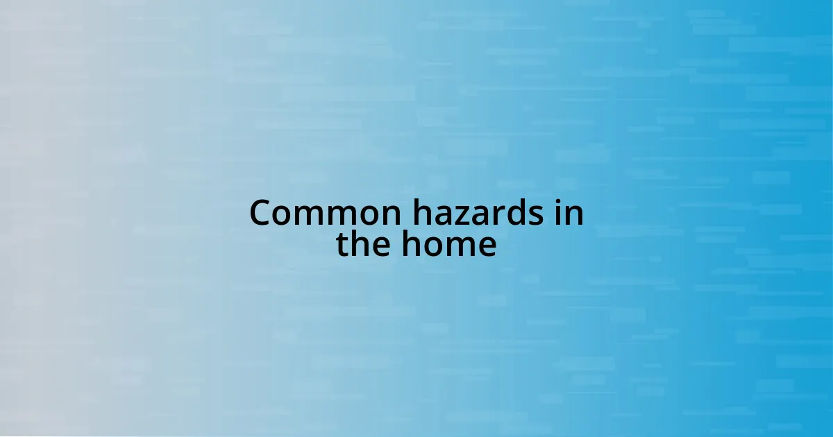 Common hazards in the home