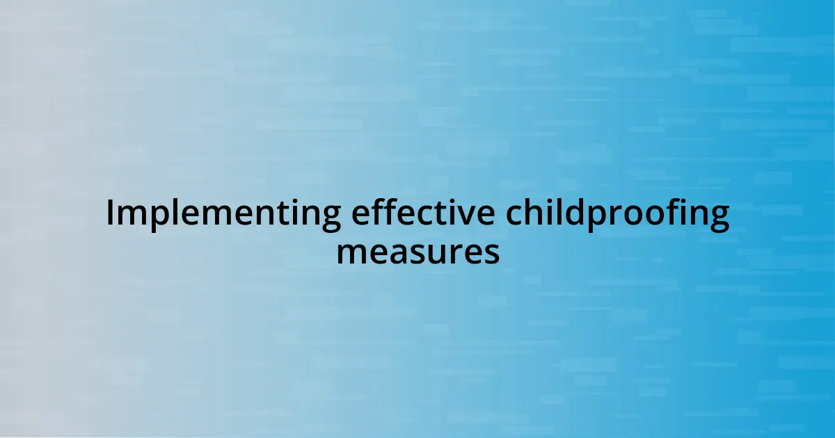 Implementing effective childproofing measures