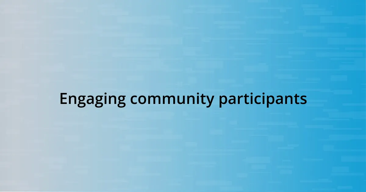 Engaging community participants