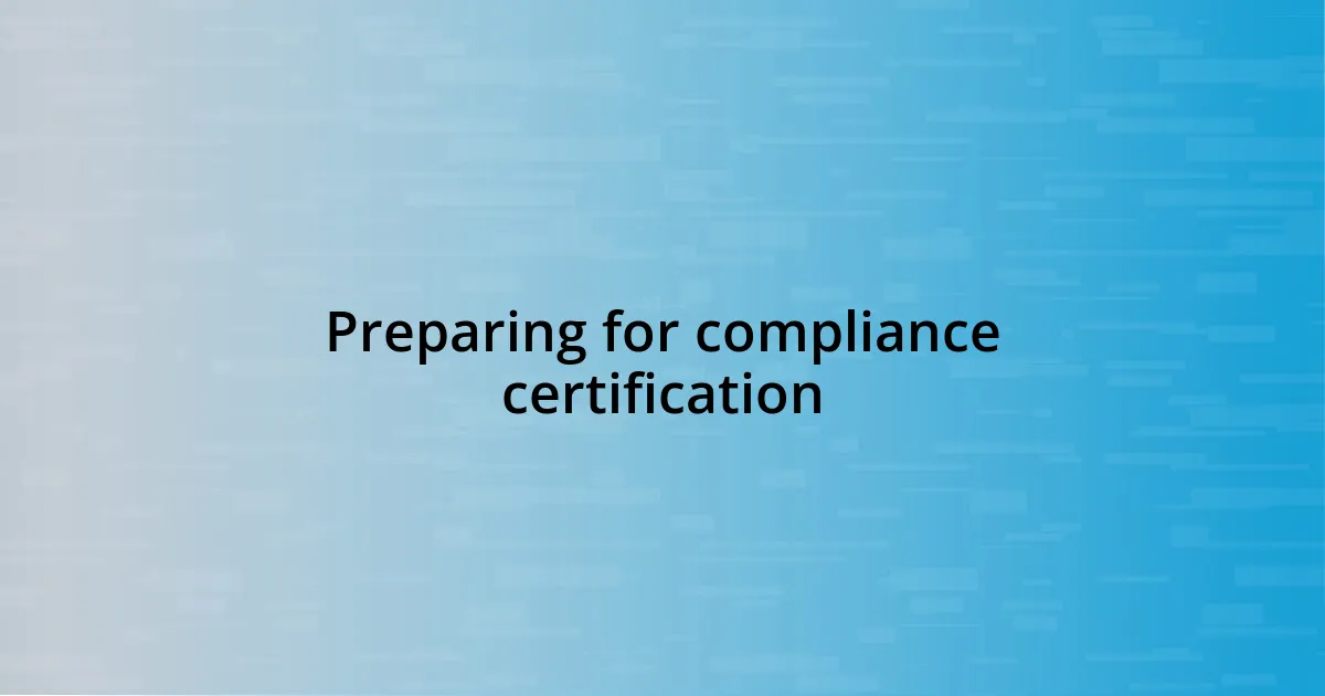 Preparing for compliance certification