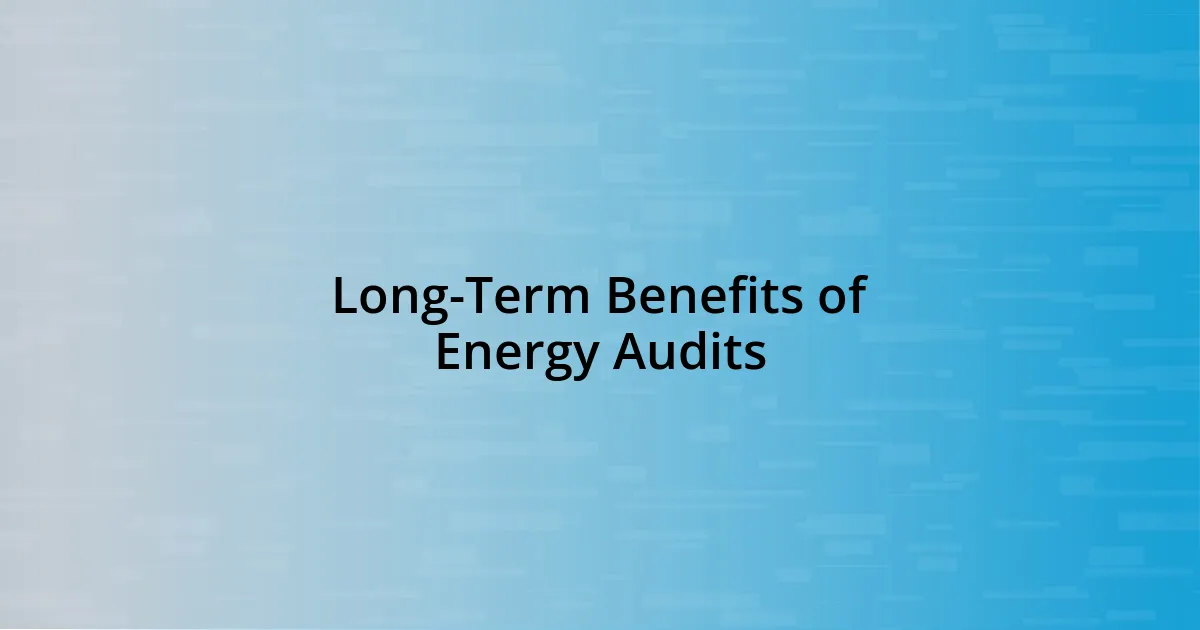 Long-Term Benefits of Energy Audits