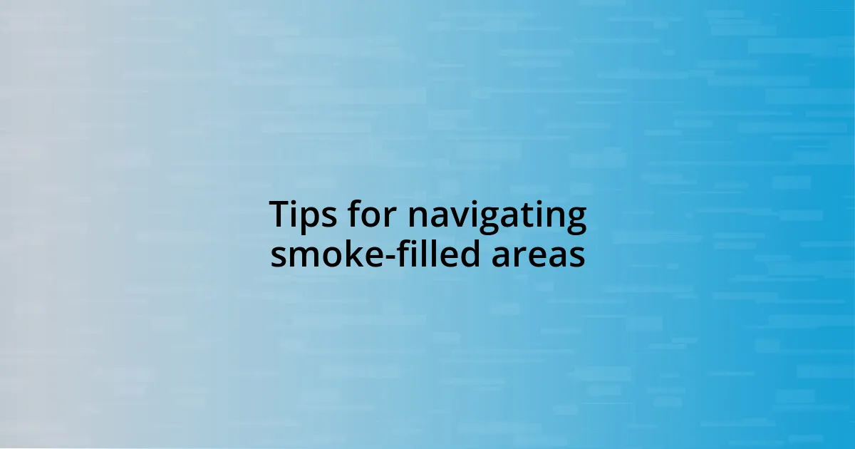 Tips for navigating smoke-filled areas