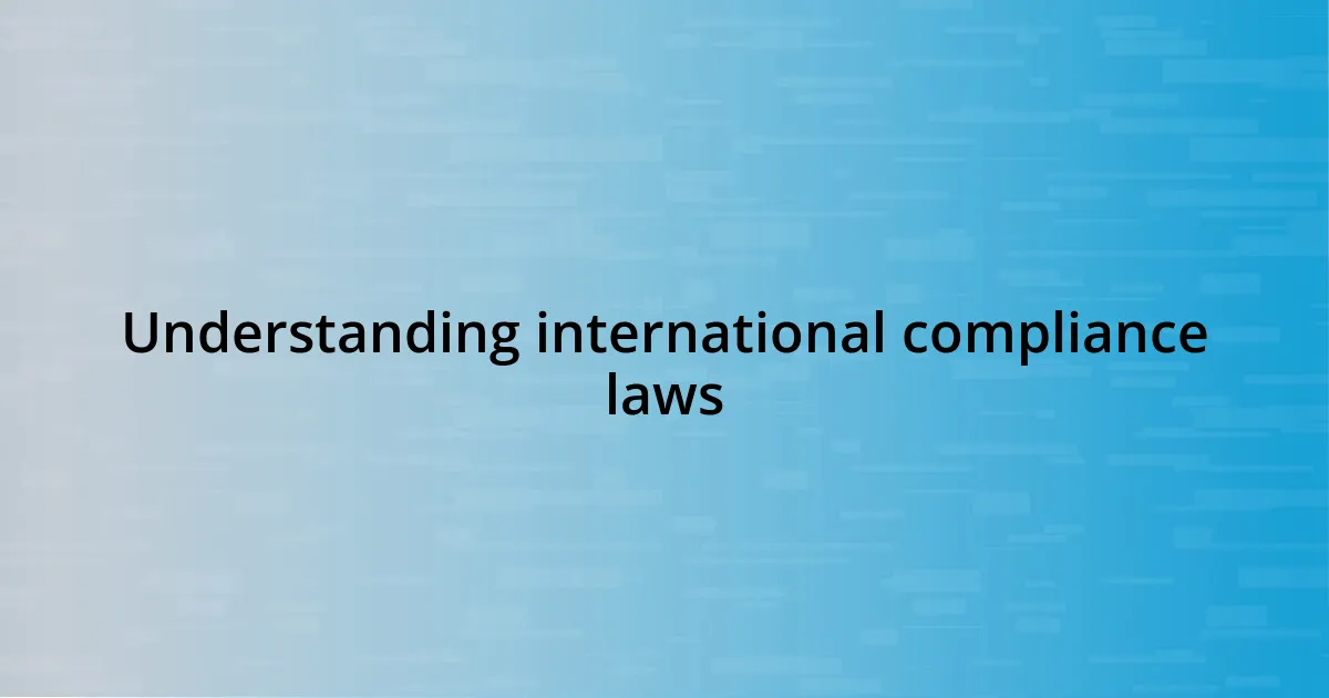 Understanding international compliance laws