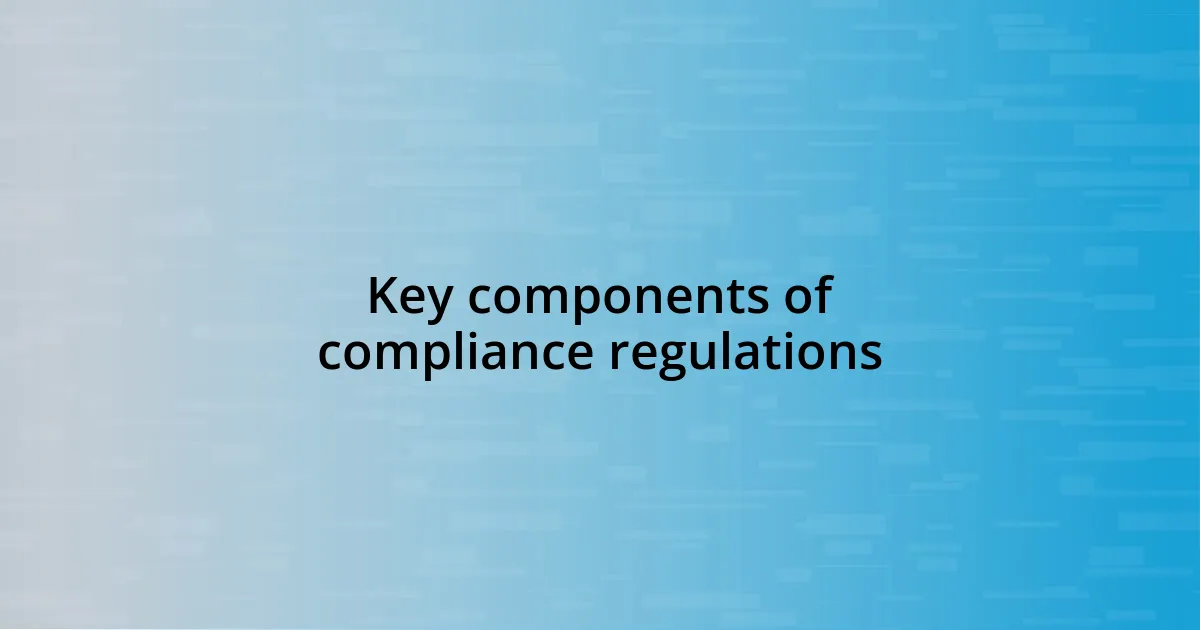 Key components of compliance regulations