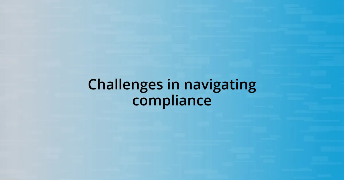 Challenges in navigating compliance