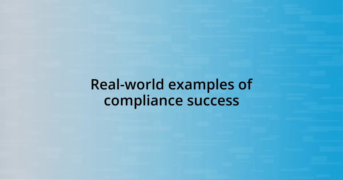 Real-world examples of compliance success