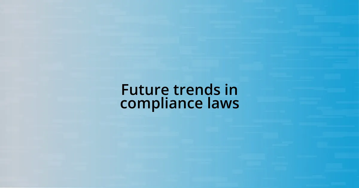 Future trends in compliance laws