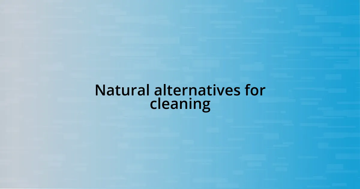 Natural alternatives for cleaning