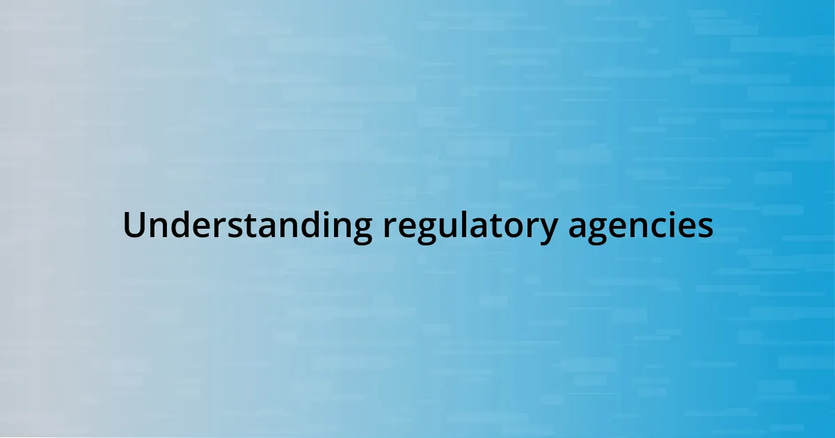 Understanding regulatory agencies