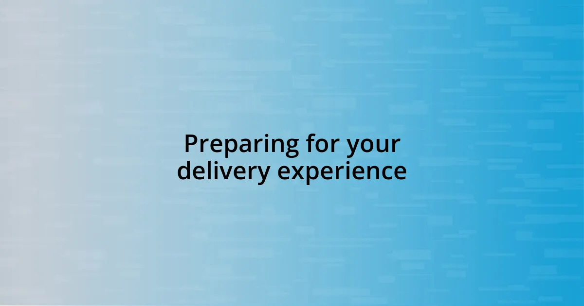 Preparing for your delivery experience