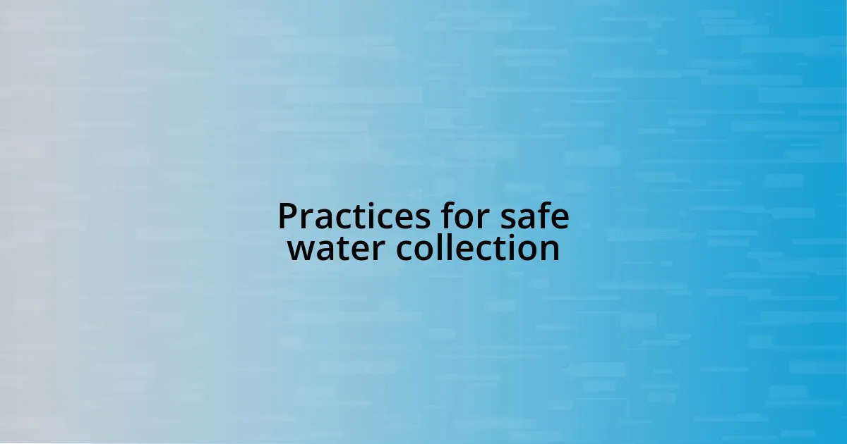 Practices for safe water collection