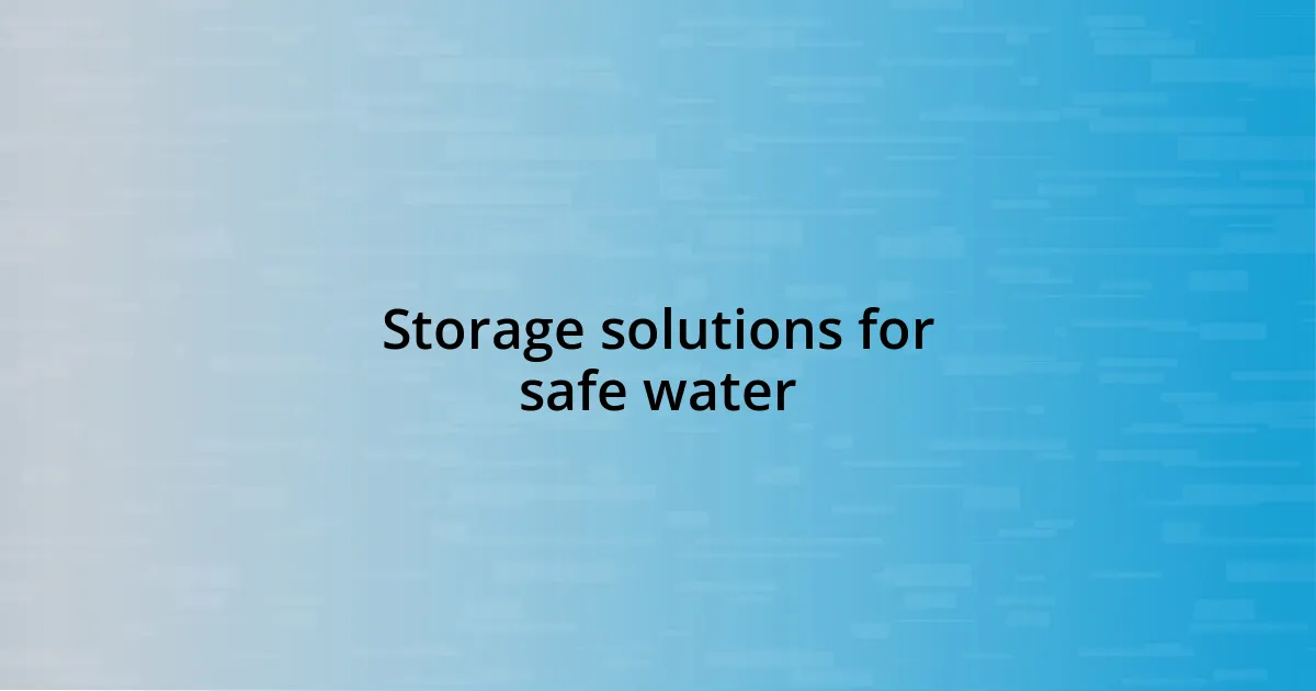 Storage solutions for safe water