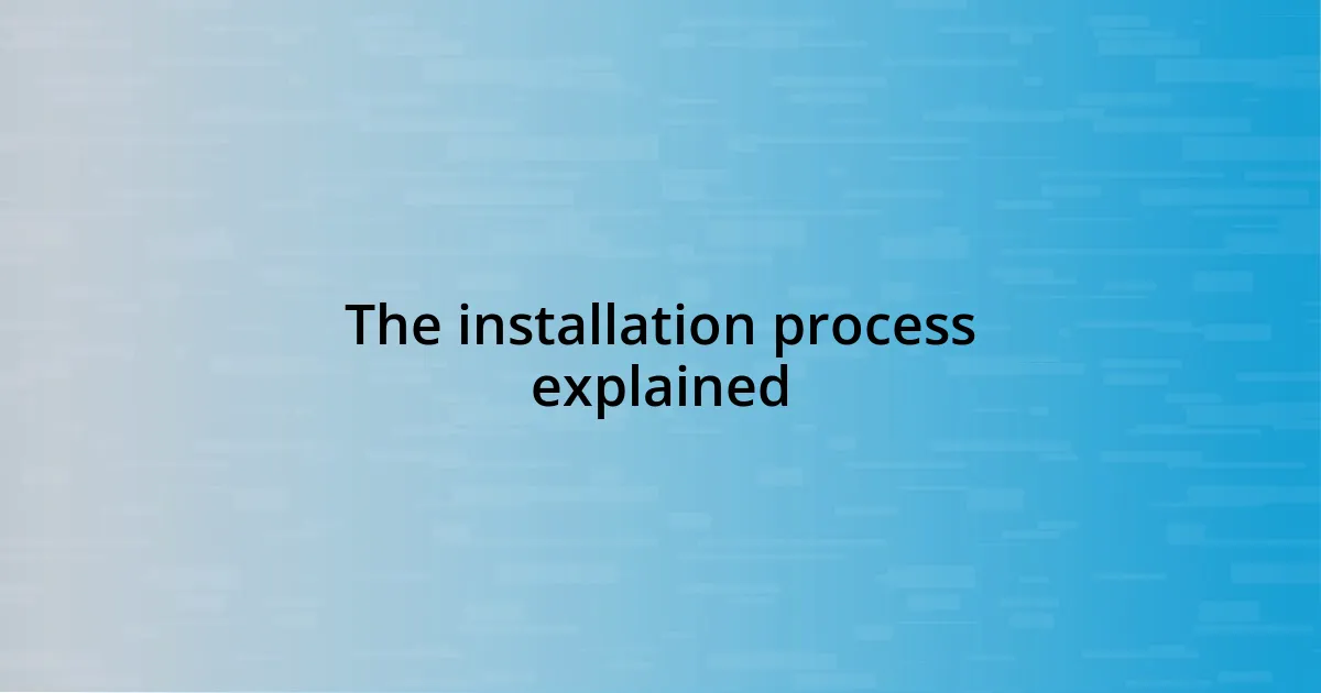 The installation process explained