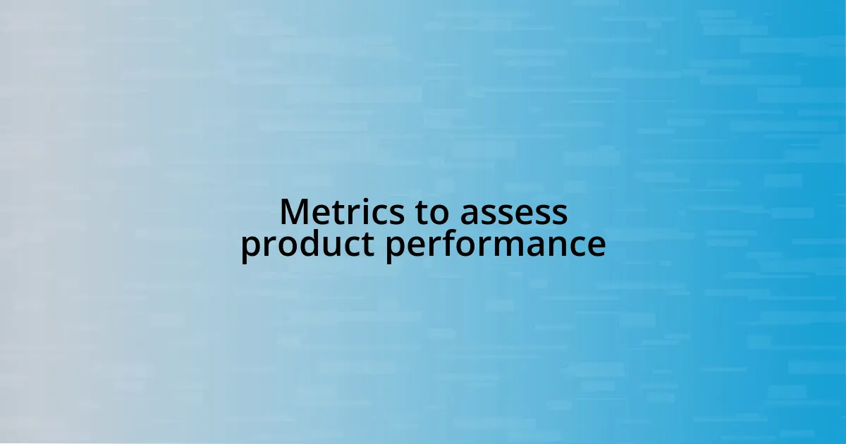 Metrics to assess product performance