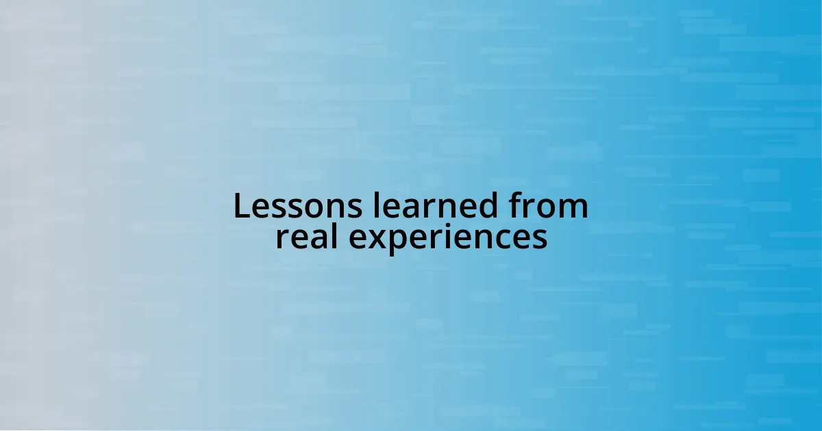 Lessons learned from real experiences