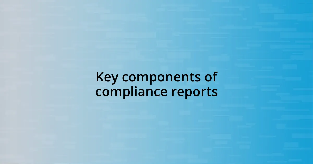 Key components of compliance reports