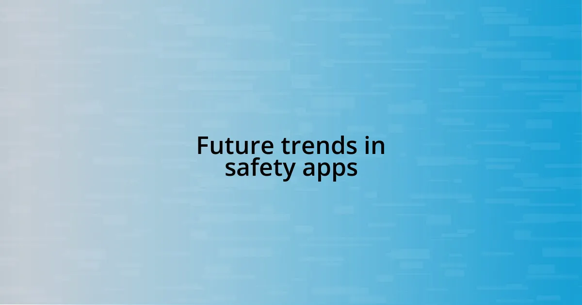 Future trends in safety apps