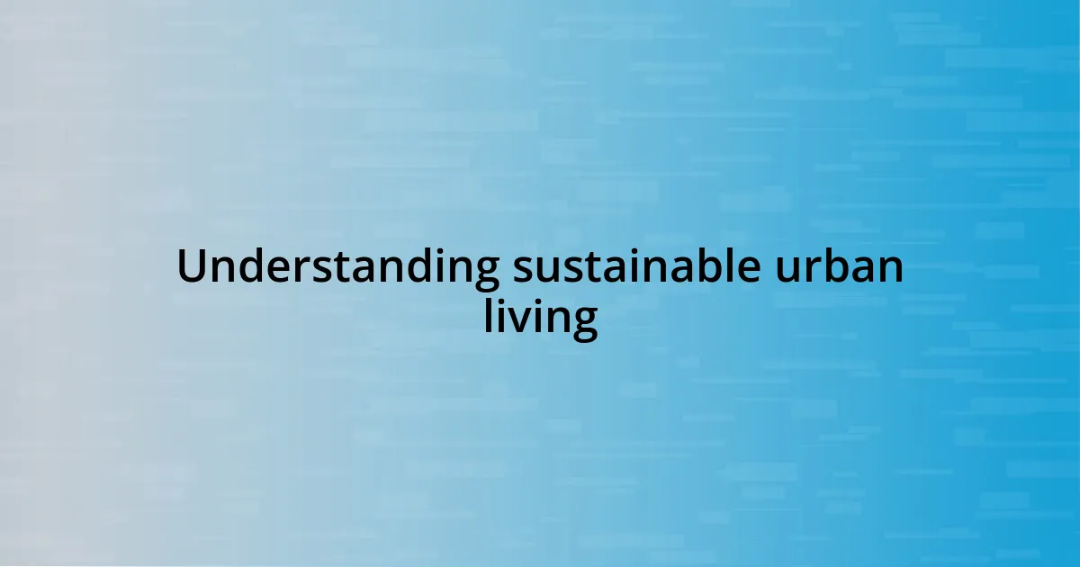 Understanding sustainable urban living