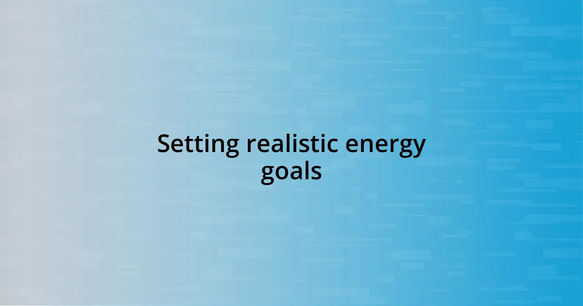 Setting realistic energy goals