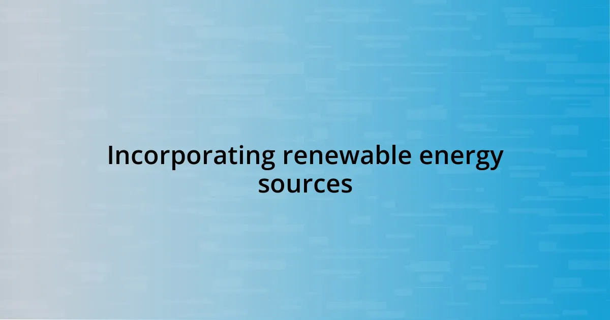 Incorporating renewable energy sources