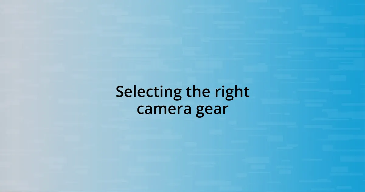 Selecting the right camera gear