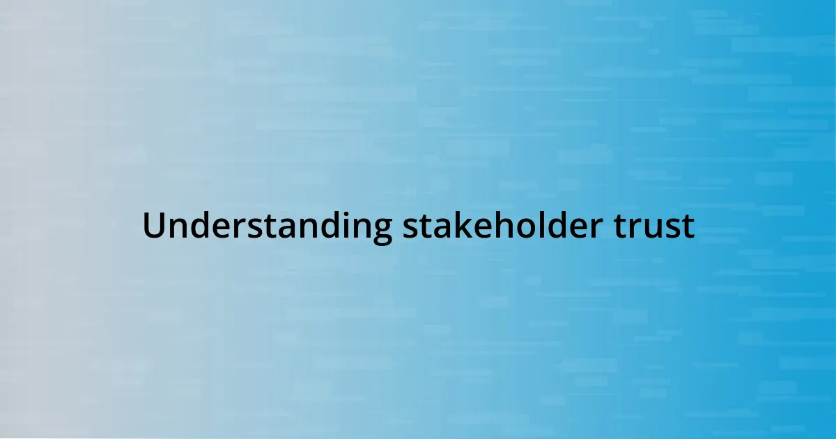 Understanding stakeholder trust