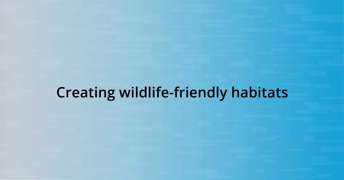 Creating wildlife-friendly habitats