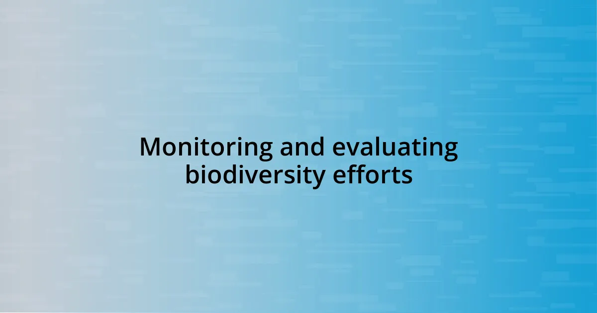 Monitoring and evaluating biodiversity efforts