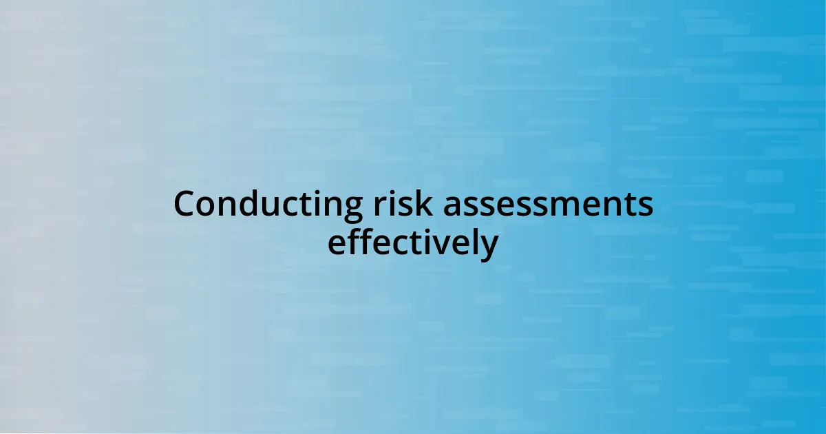 Conducting risk assessments effectively