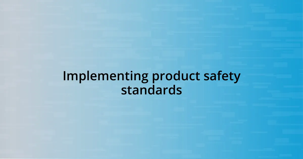 Implementing product safety standards