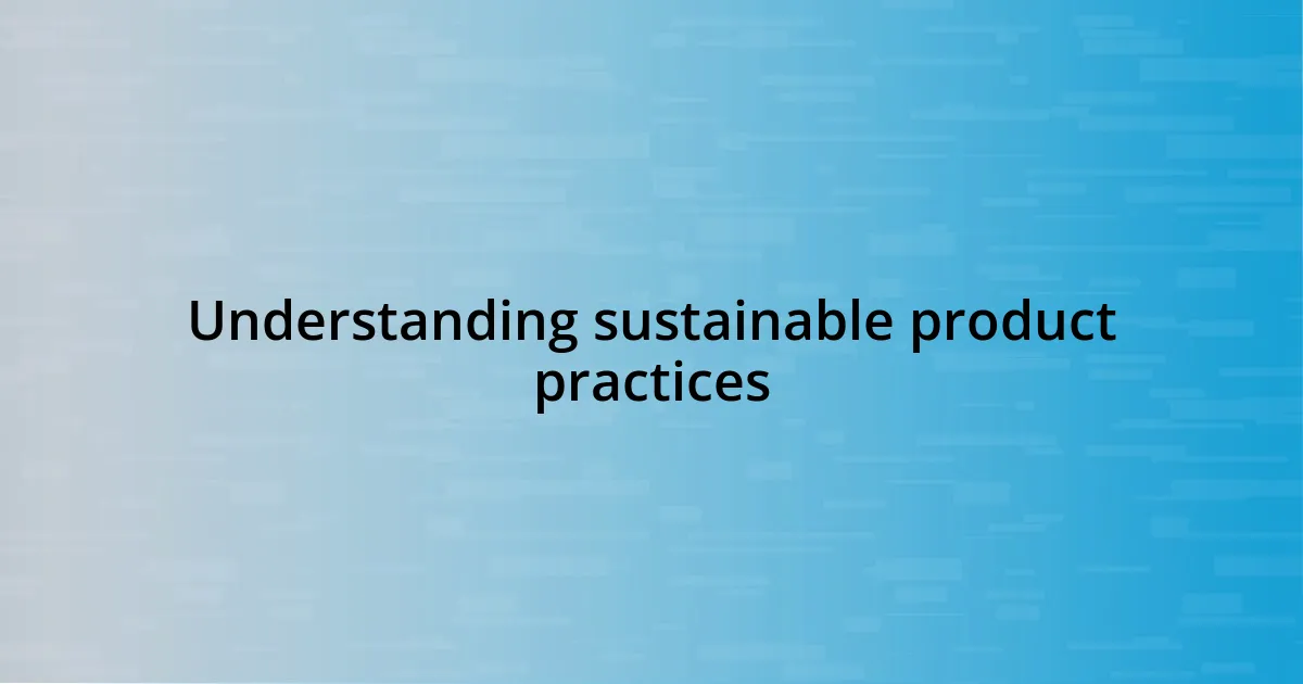 Understanding sustainable product practices