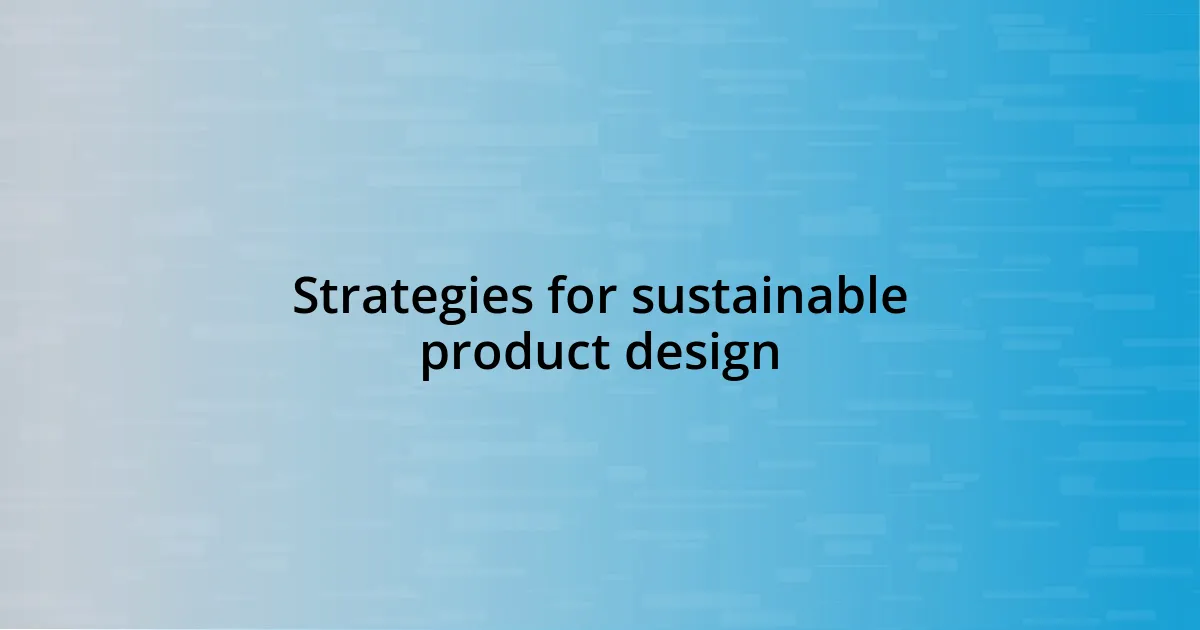 Strategies for sustainable product design