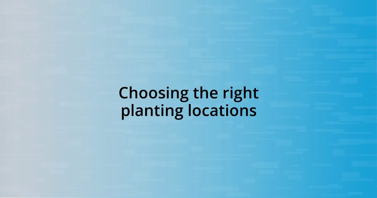 Choosing the right planting locations