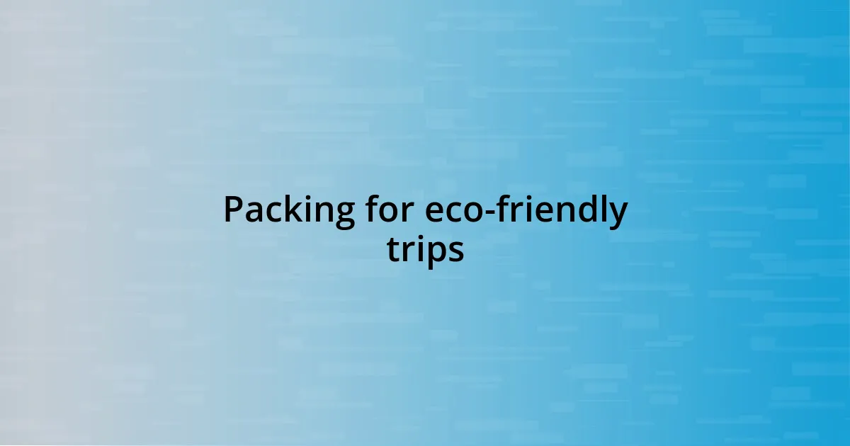 Packing for eco-friendly trips