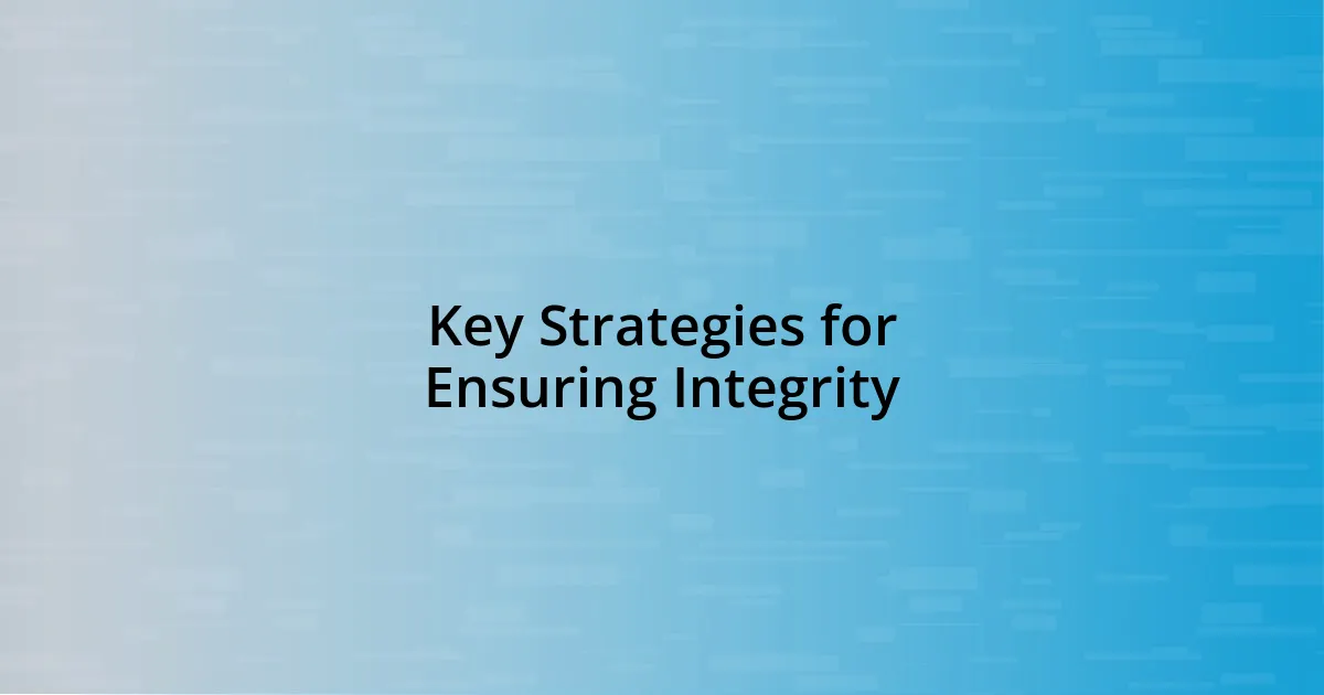 Key Strategies for Ensuring Integrity