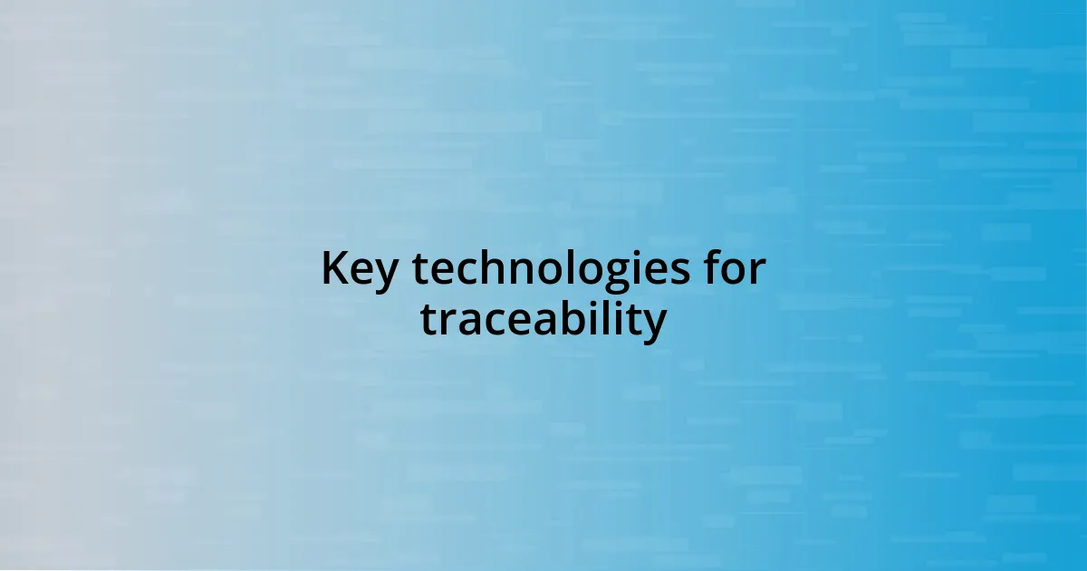 Key technologies for traceability