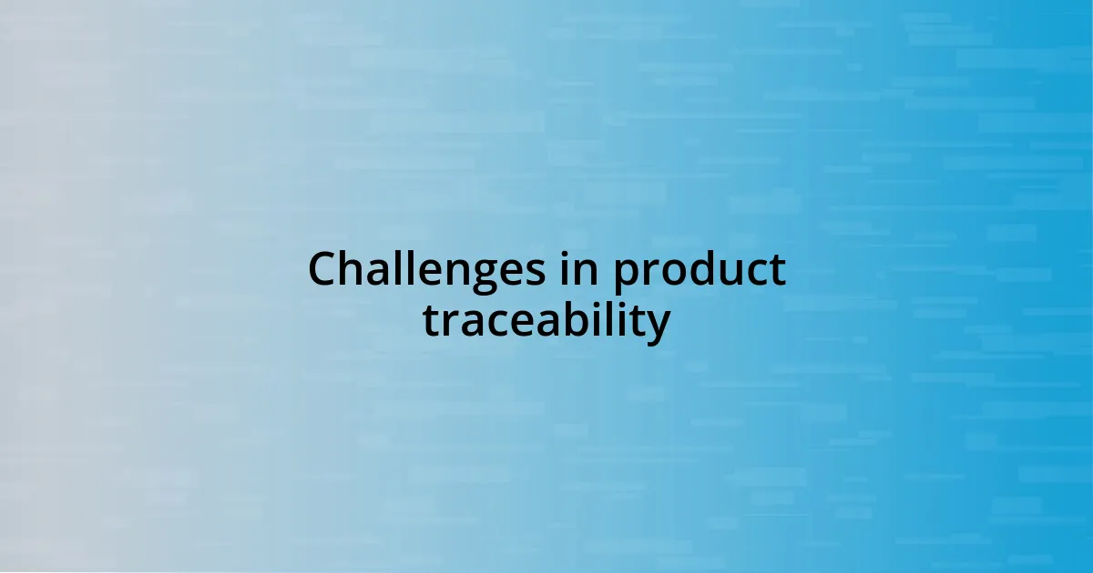 Challenges in product traceability