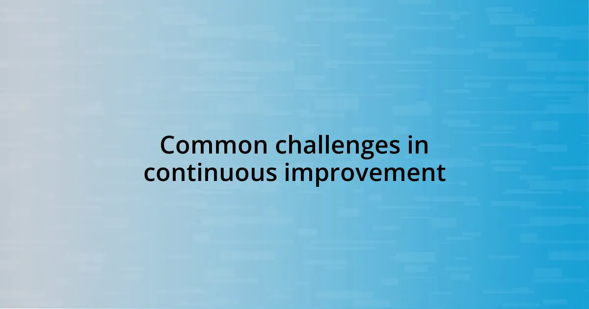 Common challenges in continuous improvement