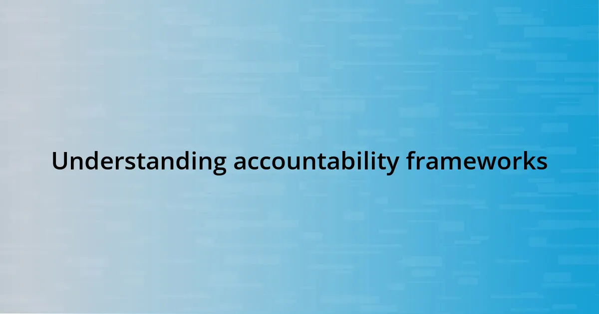 Understanding accountability frameworks