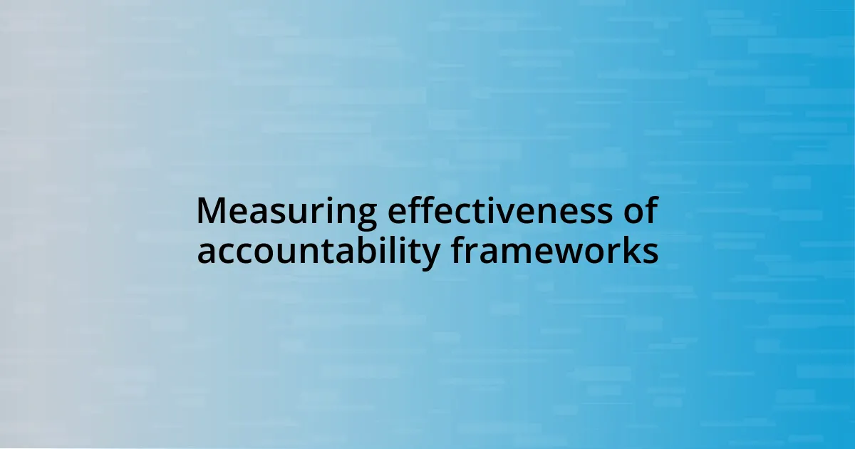 Measuring effectiveness of accountability frameworks