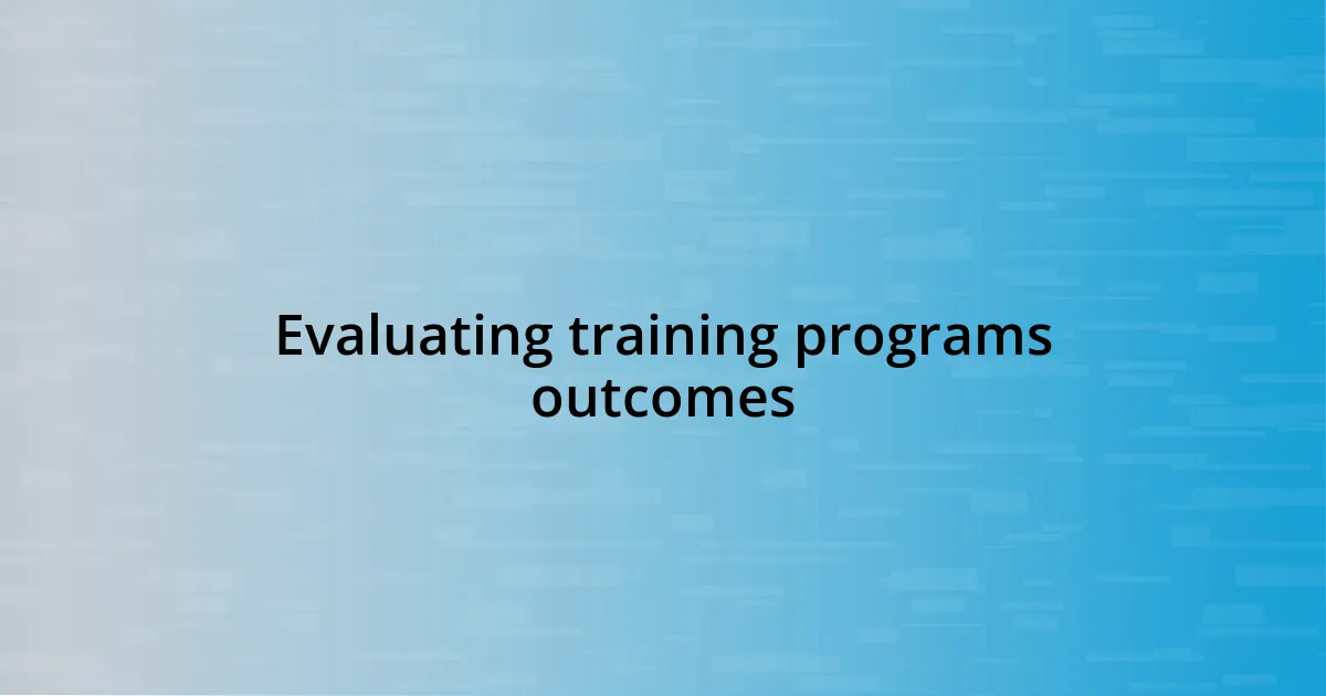 Evaluating training programs outcomes