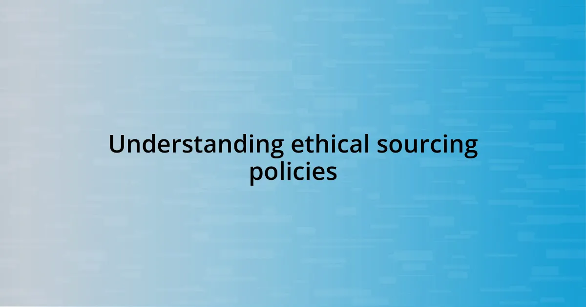 Understanding ethical sourcing policies