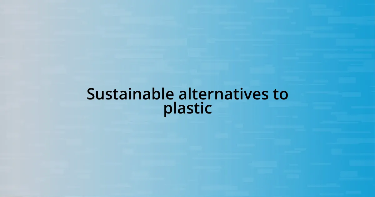 Sustainable alternatives to plastic