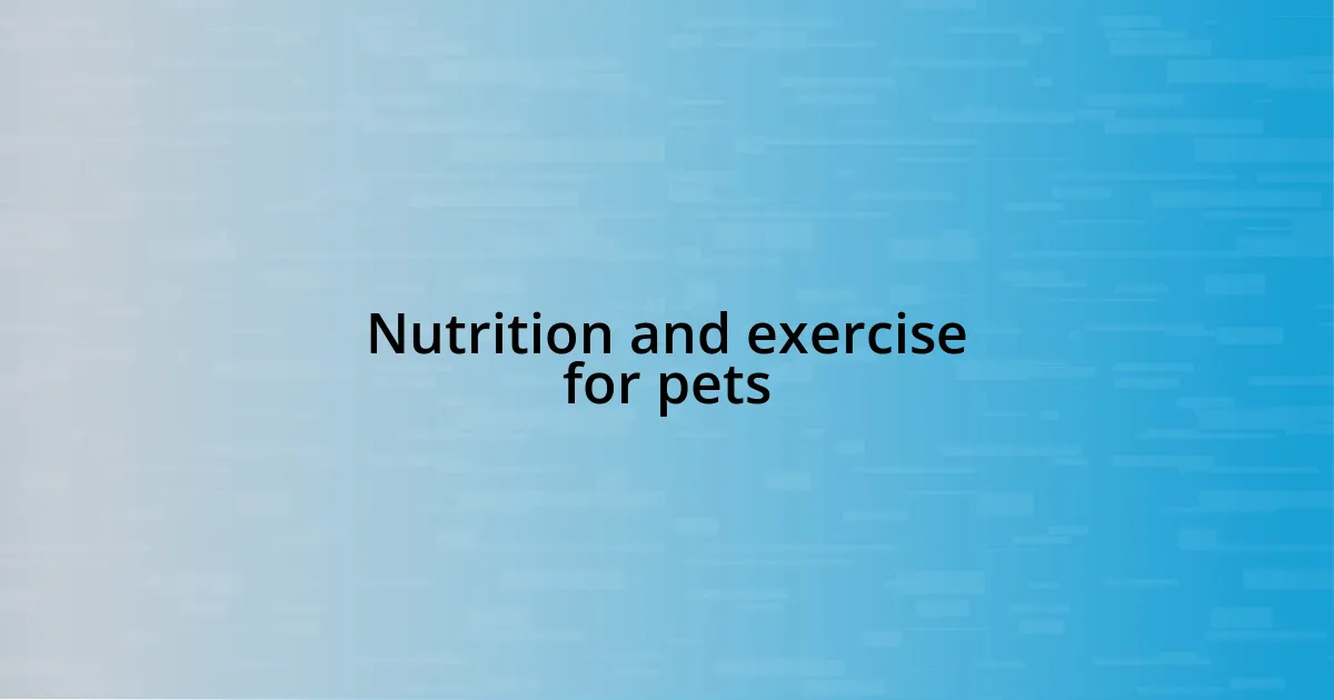 Nutrition and exercise for pets