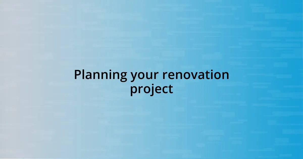 Planning your renovation project