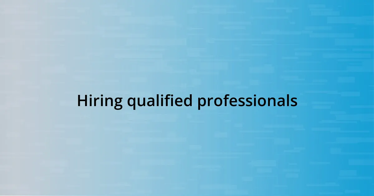 Hiring qualified professionals