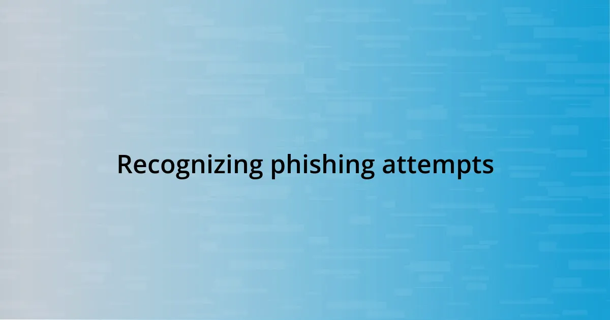 Recognizing phishing attempts